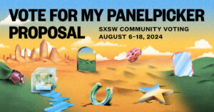 "VOTE FOR MY PANELPICKER PROPOSAL" headlines a graphic with a sub-headline "SXSW COMMUNITY VOTING AUGUST 6-18,2024" 