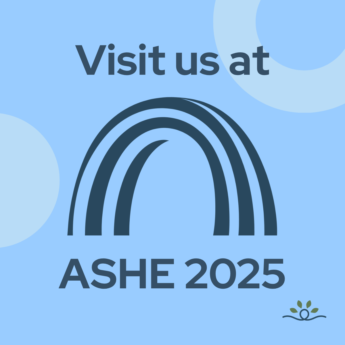 A light blue background with subtle circular patterns. Centered text reads “Visit us at” above a dark blue stylized arch similar in shape to the first image. Below the arch, bold text reads “ASHE 2025.” In the lower right corner, a small green logo with four leaves and a curved line sits as an accent.